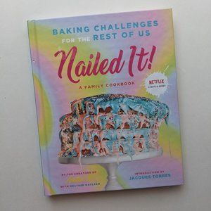 Nailed It!: Baking Challenges for the Rest of Us by Jacques Torres Cookbook